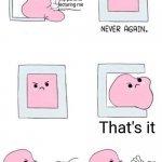 Crappy meme lol | Maybe i should go tell my family an achievement I got in a game; Maybe they are gonna like it! My parents lecturing me; That's it; Them, saying why i shouldn't play games; My parents; Me; My reasons; Finally | image tagged in pink blob in a box with more panels | made w/ Imgflip meme maker