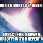Deep Impact | HEAD OF BUSINESS @ INNER FIT; IMPACT. FUN. GROWTH
WORK DIRECTLY WITH A REPEAT FOUNDER | image tagged in deep impact | made w/ Imgflip meme maker