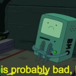 BMO This is probably bad, huh? template