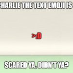 Evil Charlie the Text Emoji | EVIL CHARLIE THE TEXT EMOJI IS HERE! >:D; SCARED YA, DIDN'T YA? | image tagged in numberblocks template | made w/ Imgflip meme maker