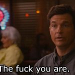 Jason Bateman the fuck you are