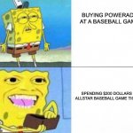 It be tru tho… | BUYING POWERADE AT A BASEBALL GAME; SPENDING $200 DOLLARS ON ALLSTAR BASEBALL GAME TICKETS | image tagged in spongebob ill take your entire stock,baseball,all star,game | made w/ Imgflip meme maker