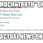 Truth Social Media | THERE'LL BE AS MUCH "TRUTH" ON TRUTH SOCIAL; AS THERE IS ACTUAL NEWS ON FOX "NEWS" | image tagged in truth social media | made w/ Imgflip meme maker