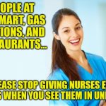 COVID and cooties are the same I guess? | PEOPLE AT WALMART, GAS STATIONS, AND RESTAURANTS... PLEASE STOP GIVING NURSES EVIL LOOKS WHEN YOU SEE THEM IN UNIFORM | image tagged in laughing nurse,covid-19,jerk | made w/ Imgflip meme maker