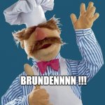 Swedish Chef | LERTS GERRRR BRUNDENNNN !!! | image tagged in swedish chef | made w/ Imgflip meme maker