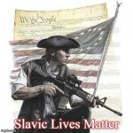 American Patriot | Slavic Lives Matter | image tagged in american patriot,slavic lives matter | made w/ Imgflip meme maker