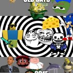your old | OLD DAYS; 🎂2015 | image tagged in old memes | made w/ Imgflip meme maker
