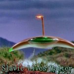 war of the worlds | Slavic Lives Matter | image tagged in war of the worlds,slavic,freddie fingaz | made w/ Imgflip meme maker
