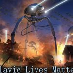 Alien Invasion | Slavic Lives Matter | image tagged in alien invasion,slavic,freddie fingaz,blacklabel jedih | made w/ Imgflip meme maker