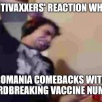 XD | ANTIVAXXERS' REACTION WHEN; ROMANIA COMEBACKS WITH RECORDBREAKING VACCINE NUMBERS | image tagged in tense1983 rage,coronavirus,covid-19,romania,vaccines,memes | made w/ Imgflip meme maker