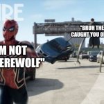 Andrew Garfield leak meme | "I'M NOT THE WEREWOLF" "BRUH THEY CAUGHT YOU ON 4K" | image tagged in doc ock vs spider-man,spiderman,memes,funny,marvel,leaks | made w/ Imgflip meme maker