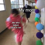 Run | My mom; Me who talked back to her | image tagged in black chasing red | made w/ Imgflip meme maker
