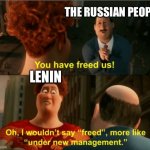 I wouldnit say freed | THE RUSSIAN PEOPLE; LENIN | image tagged in i wouldnit say freed | made w/ Imgflip meme maker