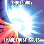 Mirror Force | THIS IS WHY; I HAVE TRUST ISSUES | image tagged in mirror force,yugioh | made w/ Imgflip meme maker