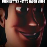 Freaky staring woody | EVERYONE WHEN THEY SEE A YOUTUBE VIDEO THAT SAYS WORLDS FUNNIEST TRY NOT TO LAUGH VIDEO; WORLDS FUNNIEST THEY SAY | image tagged in freaky staring woody | made w/ Imgflip meme maker