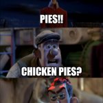 Get the __. Which ones? All of them! | PIES!! CHICKEN PIES? NO, HUMAN PIES!! | image tagged in get the __ which ones all of them | made w/ Imgflip meme maker