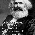 Karl Marx | "A key component in the rise and revival of epic novel adaptations like Dune requires the fall and decimation of the MCU." - Karl Marx | image tagged in karl marx | made w/ Imgflip meme maker