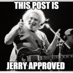 Jerry Garcia Approves | THIS POST IS; JERRY APPROVED | image tagged in jerry garcia thumbs up,jerry garcia,grateful dead,lsd,shrooms,magic mushrooms | made w/ Imgflip meme maker