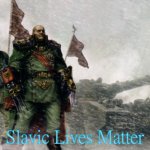 Warhammer Soldiers | Slavic Lives Matter | image tagged in warhammer soldiers,slavic lives matter | made w/ Imgflip meme maker