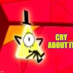 Bill Cipher Cry About It