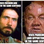 freedom in pandemic | USES FREEDOM AND 99% IN THE SAME SENTENCE; USES PANDEMIC AND OPPORTUNITY IN THE SAME SENTENCE | image tagged in duke leto baron harkonnen | made w/ Imgflip meme maker