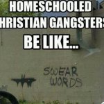 Homeschooled Christian gangsters