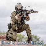 Special Forces US Navy Seal Shooter Operator | Slavic Lives Matter | image tagged in special forces us navy seal shooter operator,slavic | made w/ Imgflip meme maker