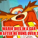 wario dies in a car crash after he runs over sonic | WARIO DIES IN A CAR CRASH AFTER HE RUNS OVER SONIC | image tagged in gifs,wario dies | made w/ Imgflip video-to-gif maker
