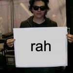 day 6 of doing this till id gets bIG | rah | image tagged in gerard way holding sign,rah | made w/ Imgflip meme maker