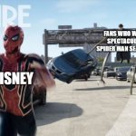 im still mad about that by the way | FANS WHO WANT SPECTACULAR SPIDER MAN SEASON 3; DISNEY | image tagged in spider-man no way home | made w/ Imgflip meme maker