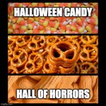 Halloween candy yuck | HALLOWEEN CANDY; HALL OF HORRORS | image tagged in yuck,halloween is coming,candy | made w/ Imgflip meme maker
