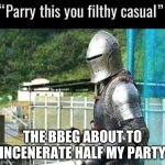 he used to be their friend | THE BBEG ABOUT TO INCENERATE HALF MY PARTY | image tagged in parry this you filthy casual,dnd | made w/ Imgflip meme maker