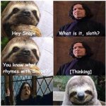 Sloth hey snape meme