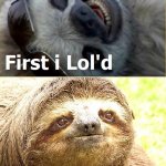 Sloth first I lol’d meme