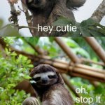 Sloth hey cutie Meme Generator - Imgflip