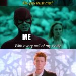 When there’s a video link your friends tell you to watch | A VIDEO LINK ME | image tagged in do you trust me,rickrolled | made w/ Imgflip meme maker