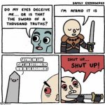 Sad but true | SAYING OK AND ISN'T AN AUTOMATIC WIN IN AN ARGUMENT | image tagged in sword of truth | made w/ Imgflip meme maker