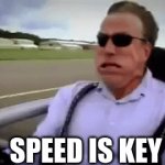 "Speed Is Key" | SPEED IS KEY | image tagged in gifs,speed,fast,car | made w/ Imgflip video-to-gif maker