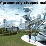 Society If | Society if grammarly stopped making ads: | image tagged in society if | made w/ Imgflip meme maker