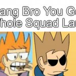 Dang Bro You Got The Whole Squad Laughing