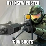 Master Chief Shoots users that post nsfw | BYE NSFW POSTER; *GUN SHOTS* | image tagged in halo sniper,nsfw | made w/ Imgflip meme maker