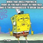 Who put you on the planet | WHEN THAT UNCLE PRAYING IN FRONT OF YOU FARTS RIGHT IN YOUR FACE AND IS TOO EMBARRASSED TO BREAK SALAH YT - NEZRO | image tagged in who put you on the planet,muslim | made w/ Imgflip meme maker