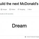 wait what? | who will build the next McDonald's; Dream | image tagged in blank google/bing search | made w/ Imgflip meme maker