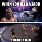 uneedataco | WHEN YOU NEED A TACO; YOU NEED A TACO | image tagged in demman taco,demolition man,taco bell | made w/ Imgflip meme maker