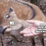 Nope Deer | ME; MAKING EYE CONTACT WITH THE LIONS CLUB CANDY LADIES AT INTERSECTIONS | image tagged in nope deer | made w/ Imgflip meme maker
