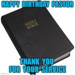 Bible | HAPPY  BIRTHDAY  PASTOR; THANK  YOU  FOR  YOUR  SERVICE | image tagged in bible | made w/ Imgflip meme maker
