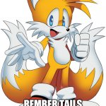 rember tails and sonic | REMBER TAILS AND SONIC PLZ | image tagged in tails cartoon | made w/ Imgflip meme maker
