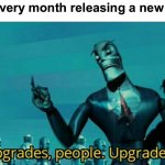 Upgrades | Apple every month releasing a new device: | image tagged in upgrades people upgrades,apple,how to the tags even work anymore,havent used them in ages,why are you reading this mortal | made w/ Imgflip meme maker