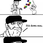 Sit Down Son | image tagged in sit down son | made w/ Imgflip meme maker