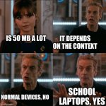 Depends on the Context | IT DEPENDS ON THE CONTEXT; IS 50 MB A LOT; SCHOOL LAPTOPS, YES; NORMAL DEVICES, NO | image tagged in depends on the context | made w/ Imgflip meme maker